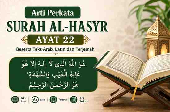 Arti Perkata Surah Al-Hasyr Ayat 22 Beserta Teks Arab, Latin dan Terjemah